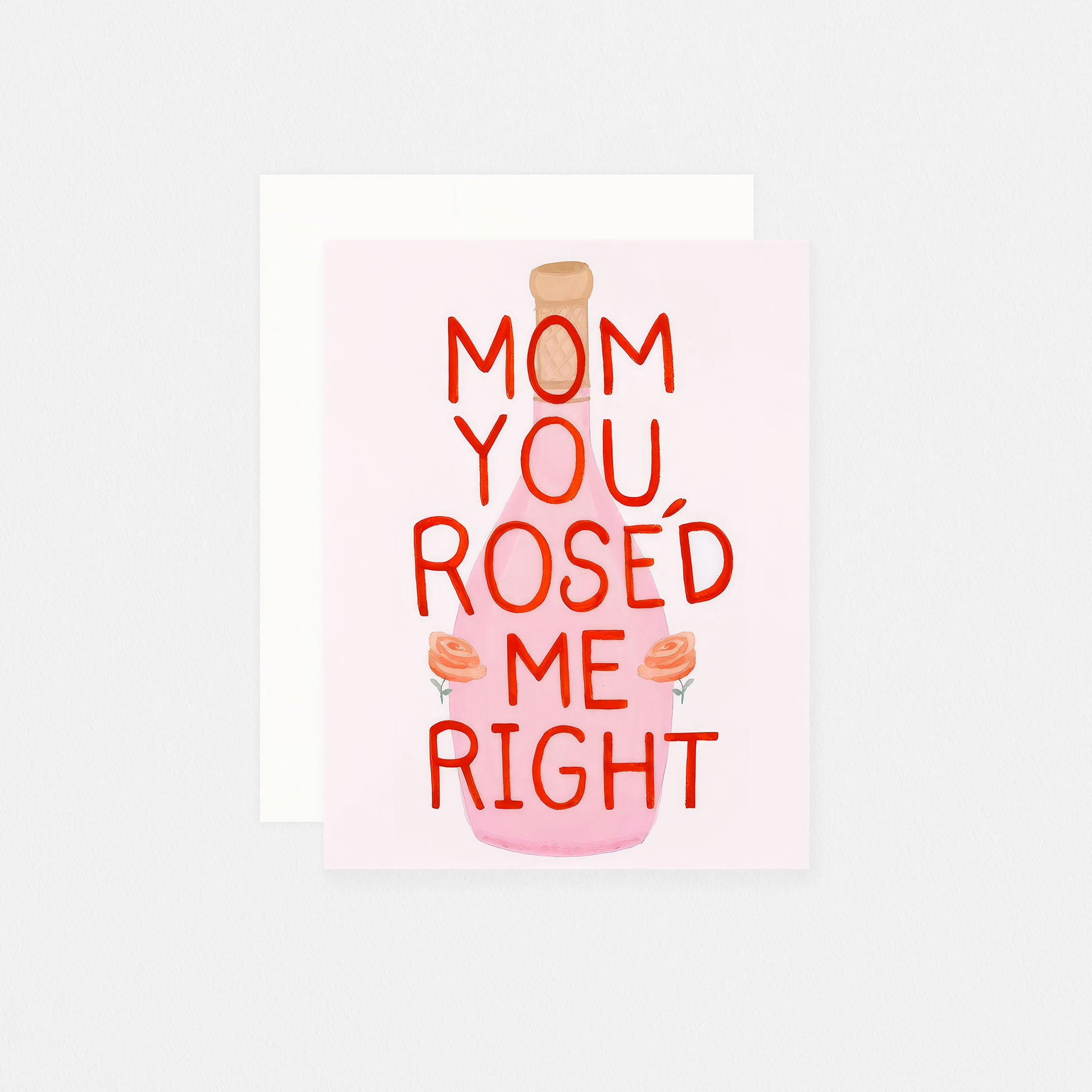 Dear Hancock Mom You Roséd Me Right Mother's Day Card