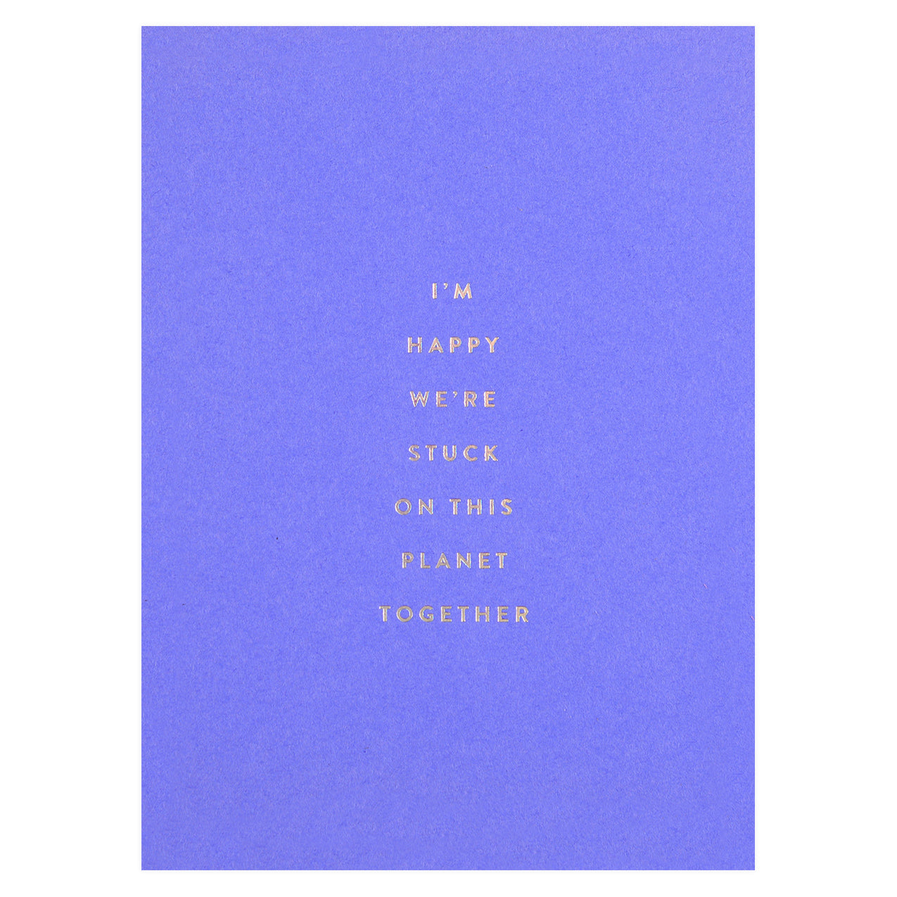 The Social Type Happy We're Stuck On This Planet Together Greeting Card