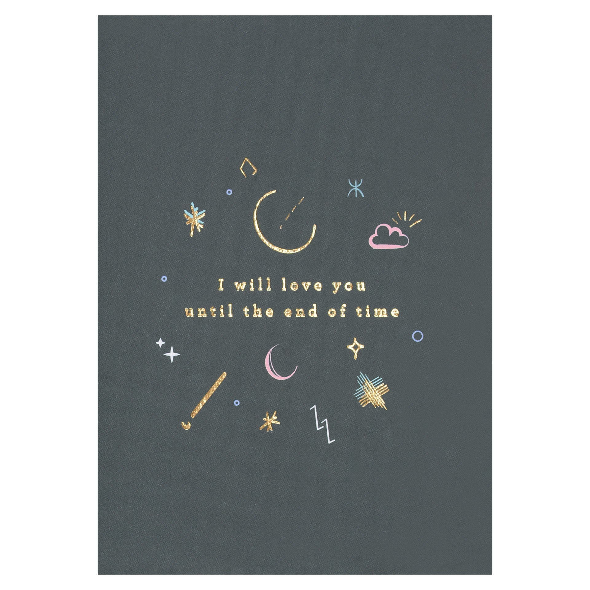 Type And Story I Will Love You Until the End of Time Greeting Card