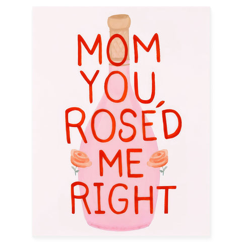 Dear Hancock Mom You Roséd Me Right Mother's Day Card