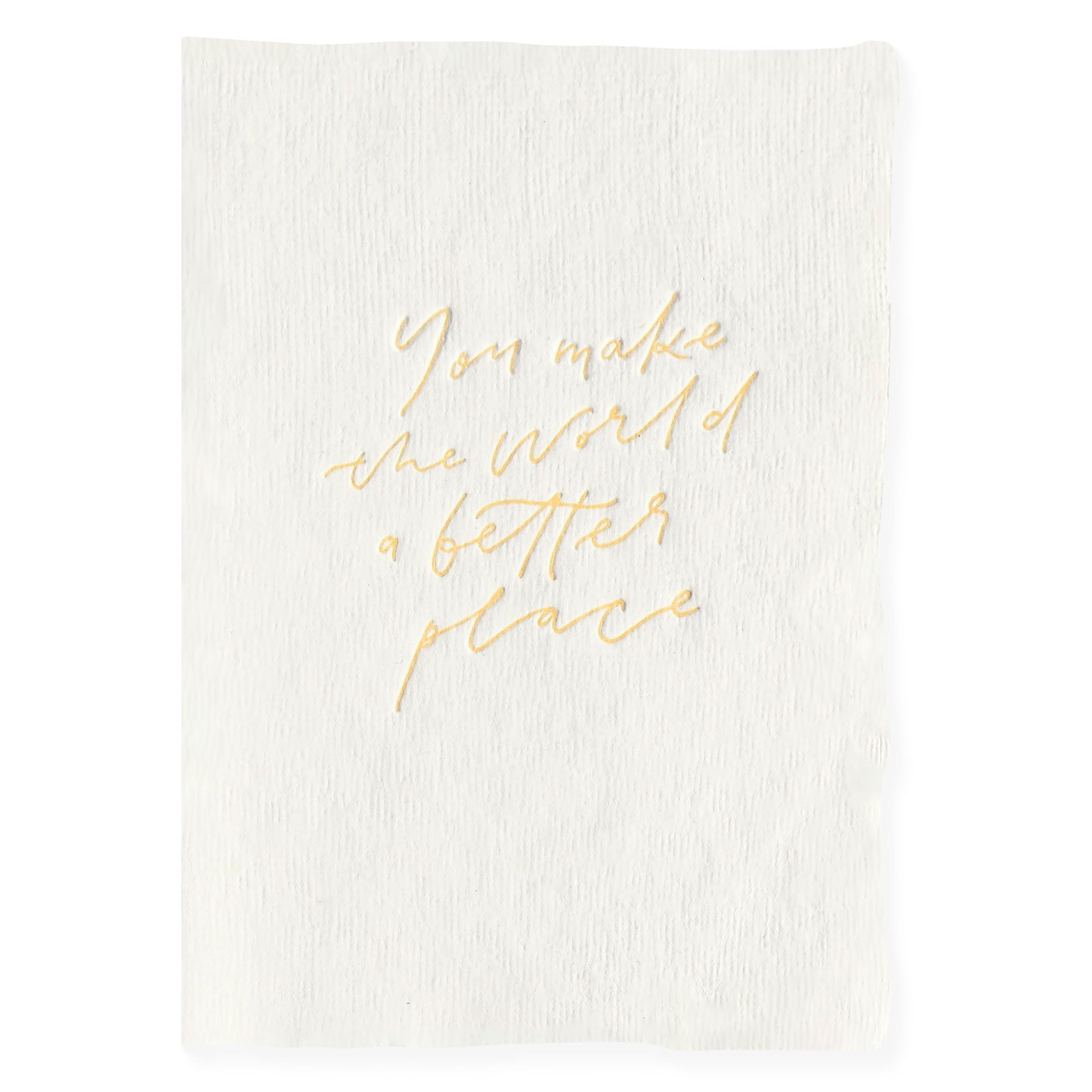 The Little Press Handmade Paper You Make The World A Better Place Greeting Card
