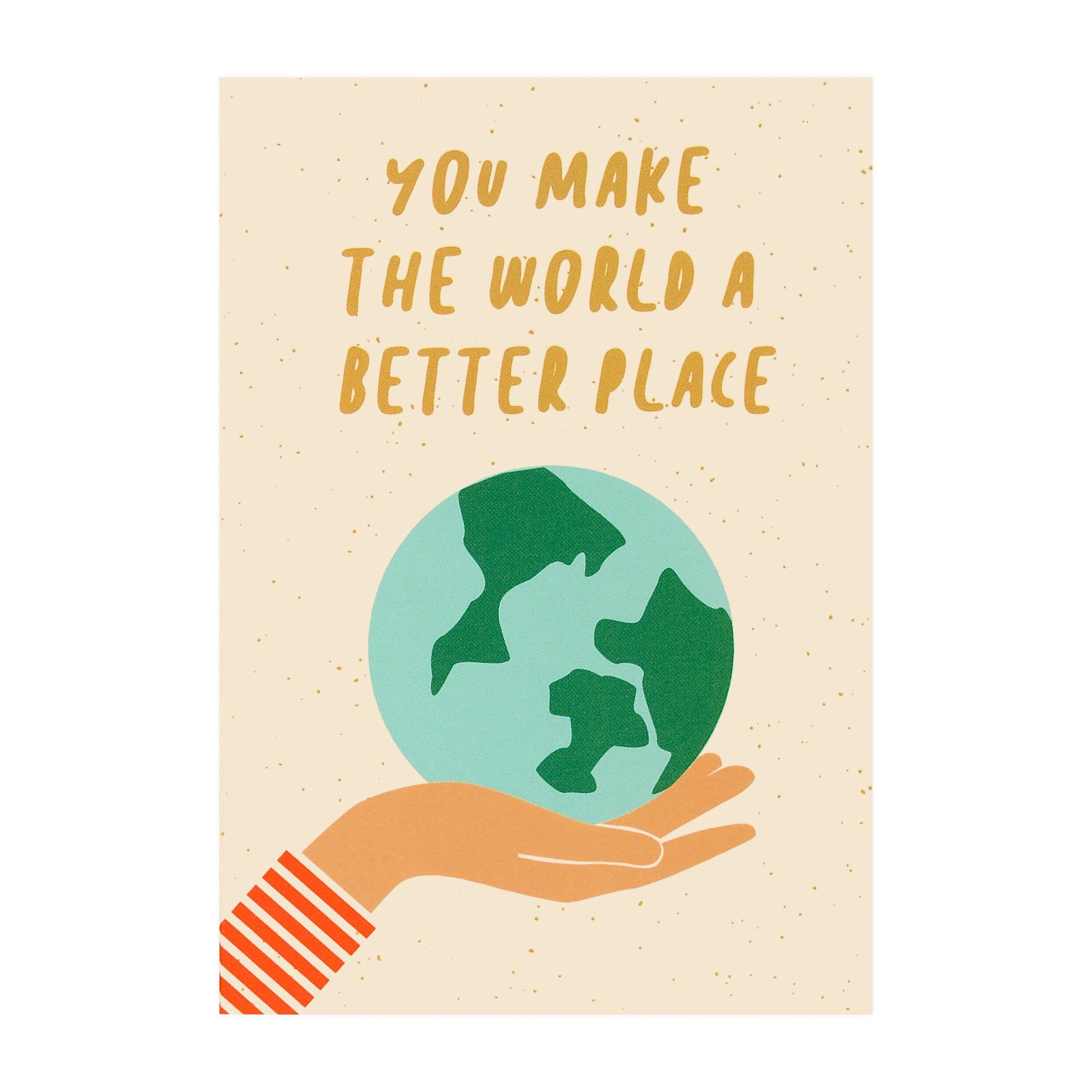 Graphic Factory You Make The World A Better Place Greeting Card 