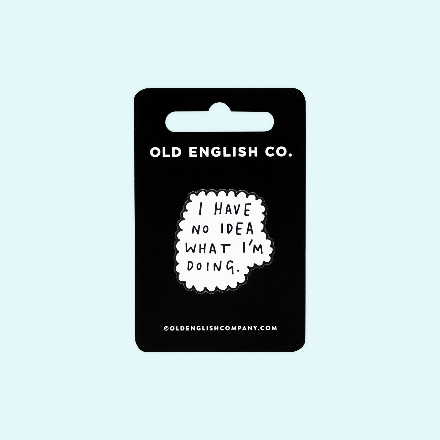 Old English Company No Idea What I'm Doing Enamel Pin 