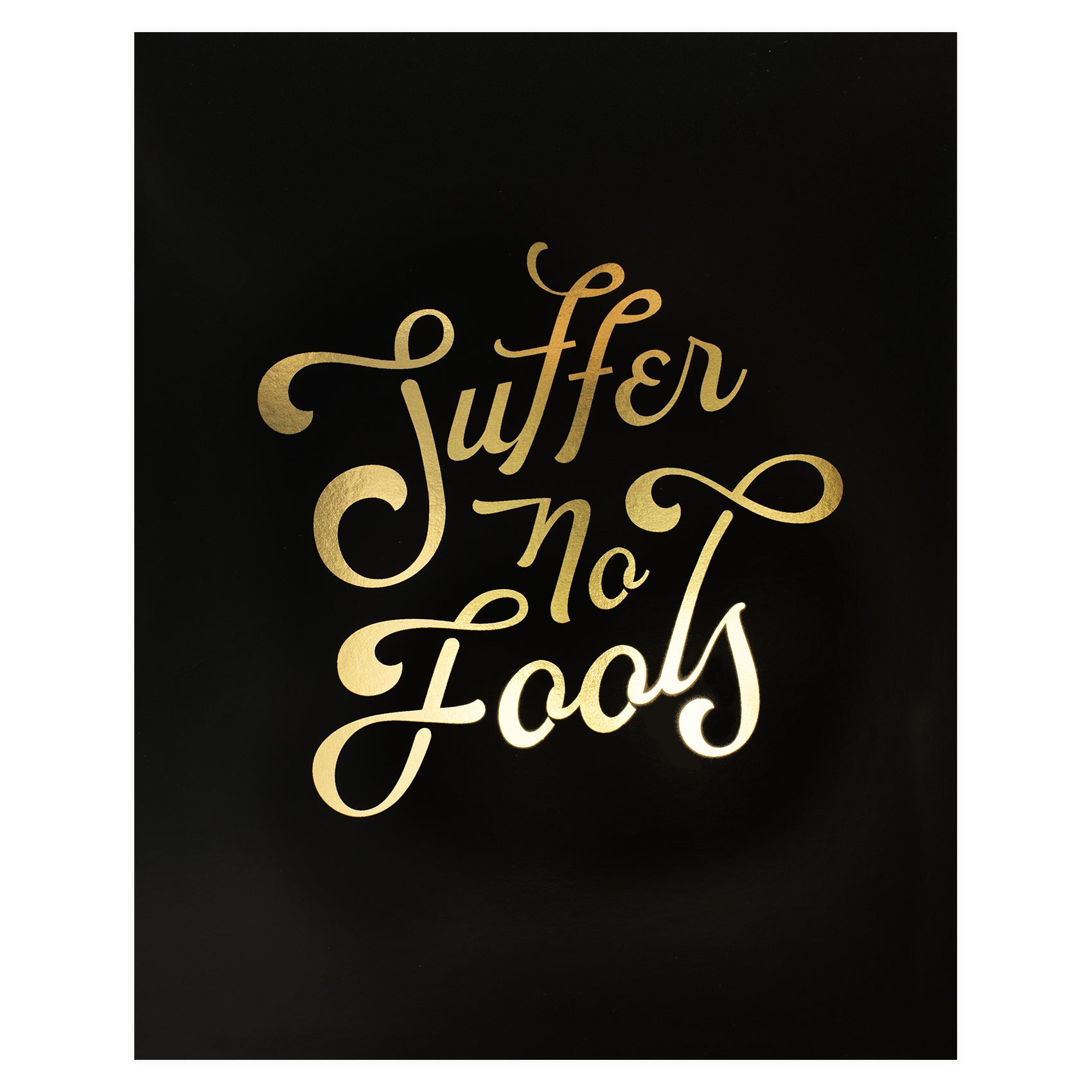 Party of One Paper Suffer No Fools Gold Foil Print 