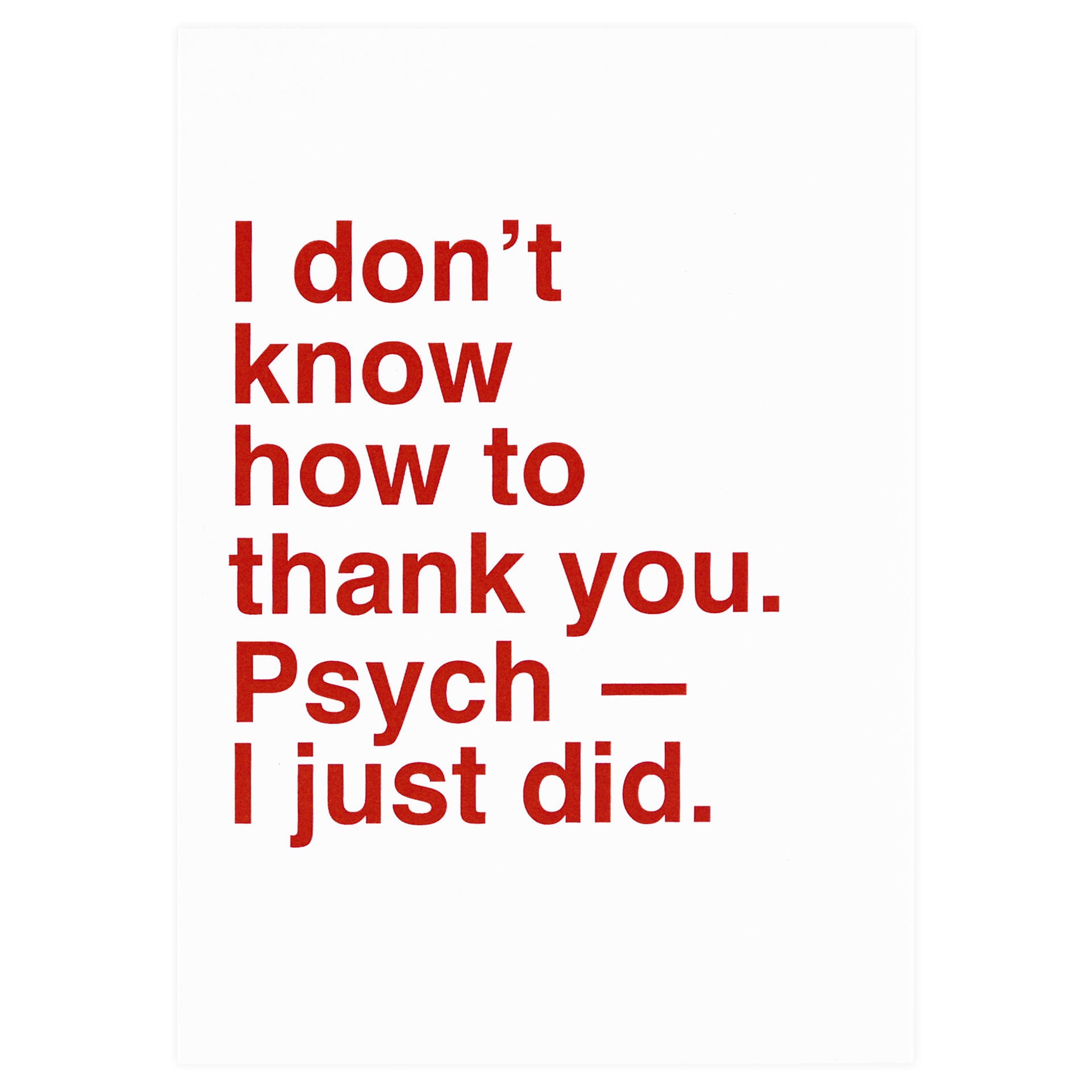 Sad Shop I Don't Know How to Thank You. Psych - I Just Did Greeting Card 