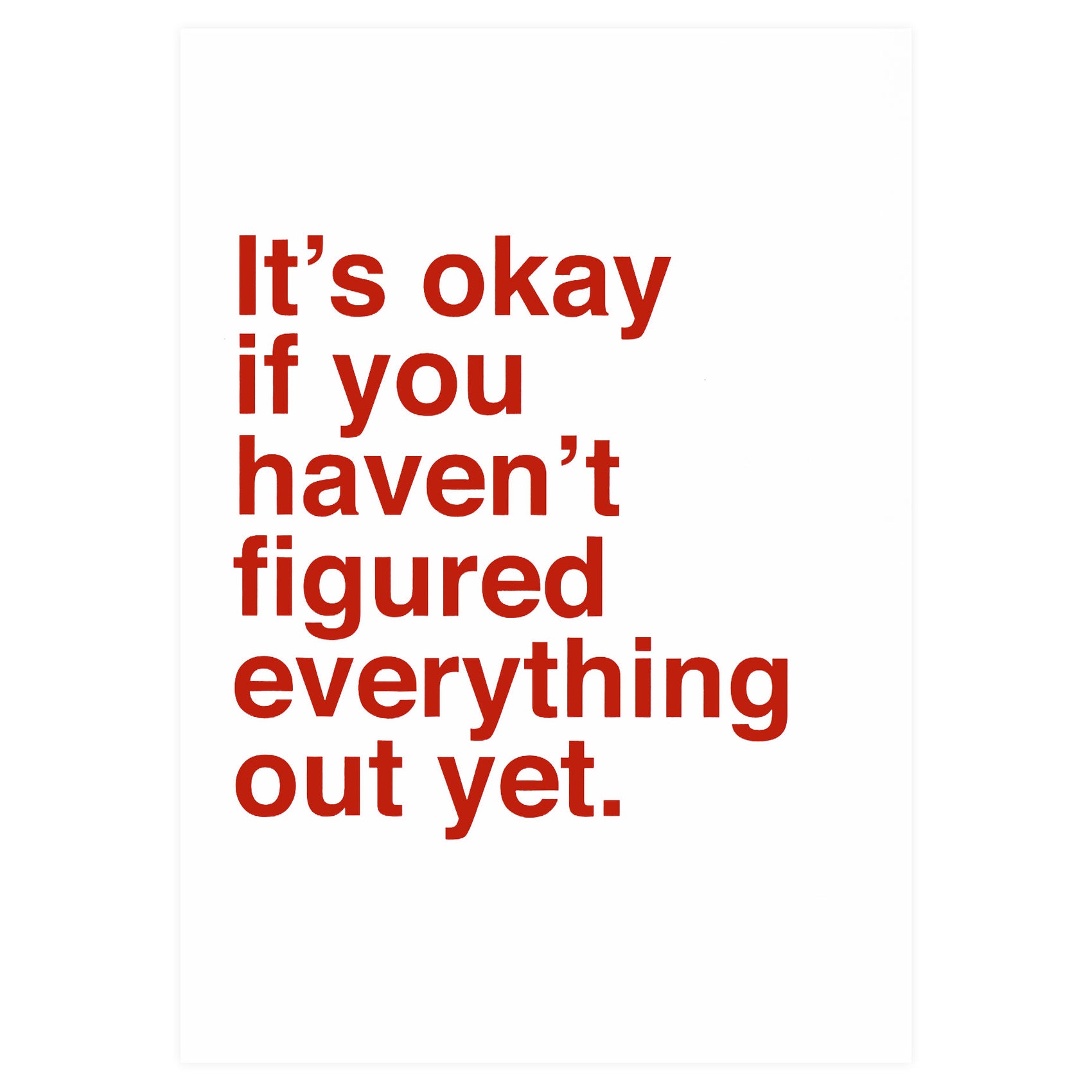 It's Okay If You Haven't Figured Everything Out Yet Greeting Card