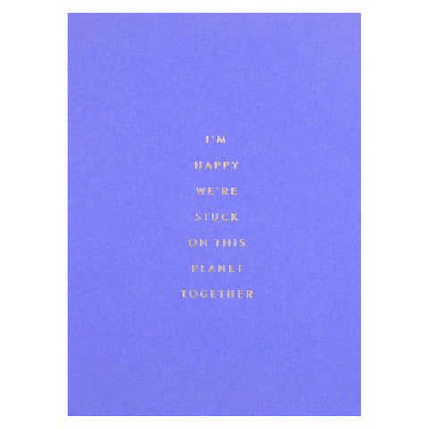 The Social Type Happy We're Stuck On This Planet Together Greeting Card 