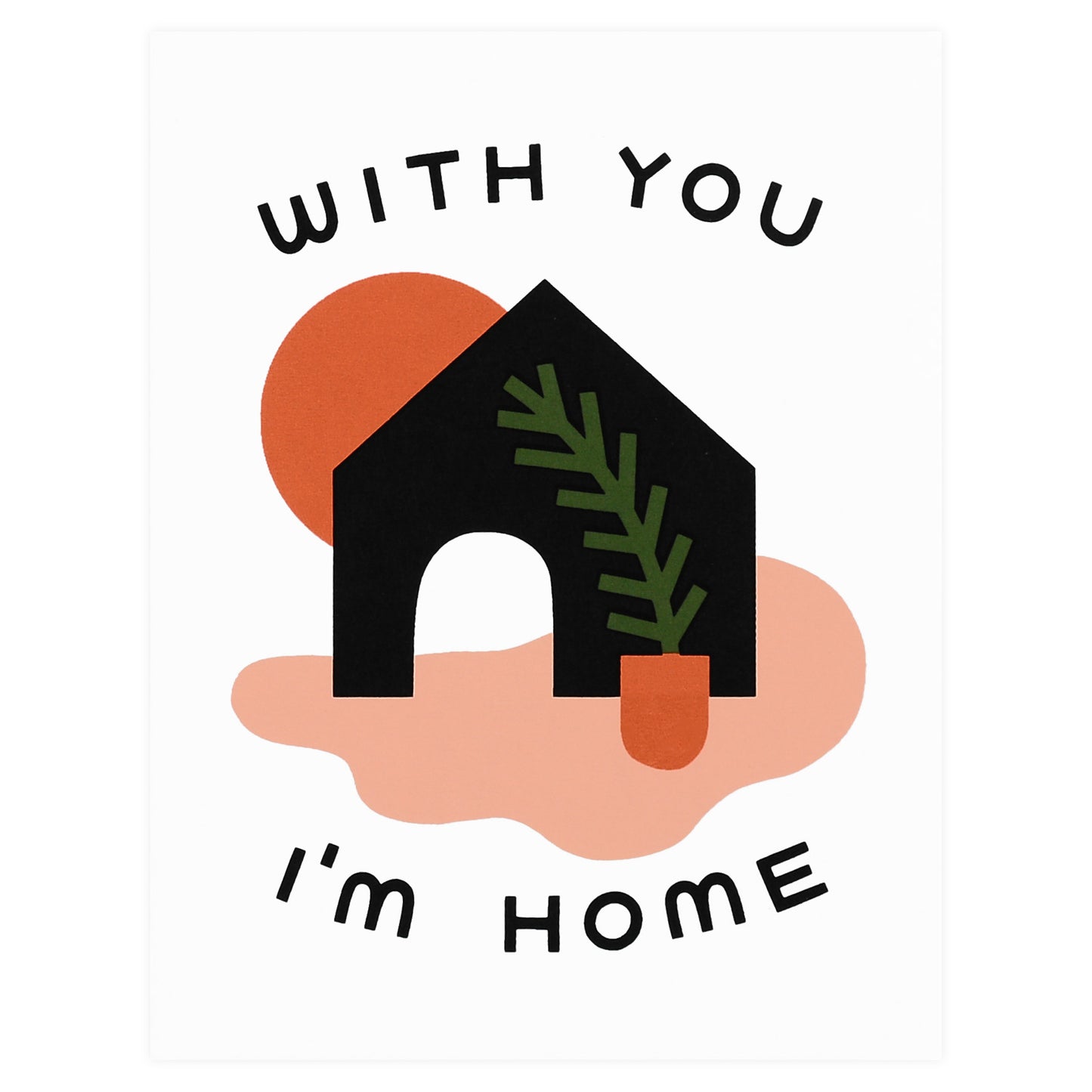 Worthwhile Paper With You I'm Home Greeting Card 